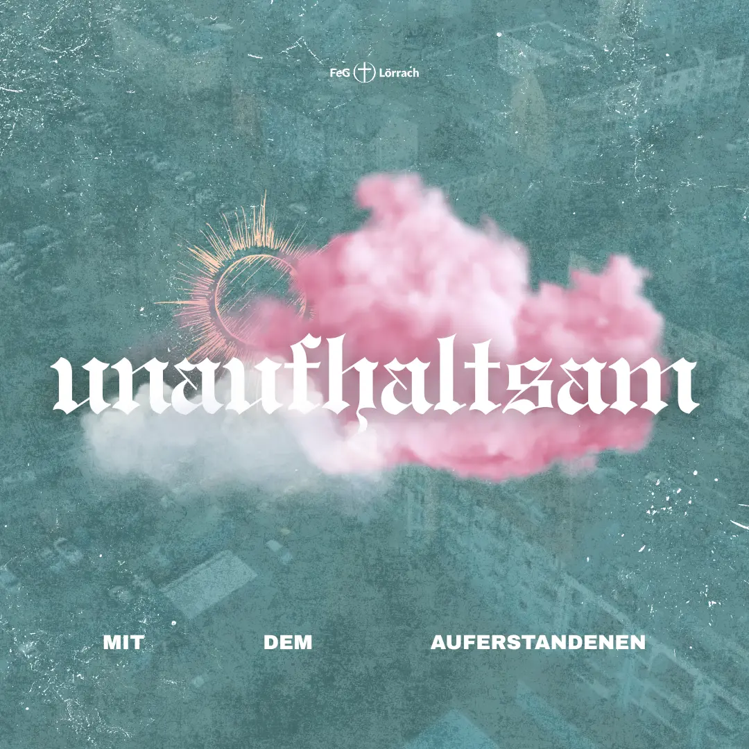 Unaufhaltsam – mit dem Auferstandenen